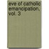 Eve of Catholic Emancipation, Vol. 3