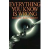 Everything You Know Is Wrong, Book 1 door Lloyd Pye