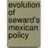 Evolution of Seward's Mexican Policy