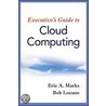 Executive's Guide To Cloud Computing by Eric A. Marks