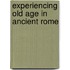 Experiencing Old Age in Ancient Rome