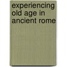 Experiencing Old Age in Ancient Rome door University Of Reading