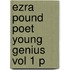 Ezra Pound Poet Young Genius Vol 1 P
