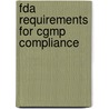 Fda Requirements For Cgmp Compliance by Unknown