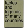 Fables And Legends Of Many Countries by John Godfrey Saxe