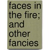 Faces In The Fire; And Other Fancies door Frank Boreham
