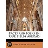 Facts And Folks In Our Fields Abroad door Anna Augusta Milligan