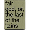 Fair God, Or, the Last of the 'Tzins by Lewis Wallace