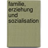 Familie, Erziehung und Sozialisation door Nils K. Bel