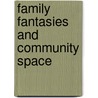 Family Fantasies And Community Space by Stuart C. Aitken
