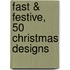 Fast & Festive, 50 Christmas Designs
