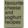 Favourite Cheese And Yoghurt Recipes door Astrid Bartlett