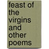 Feast of the Virgins and Other Poems door Hanford Lennox Gordon