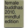 Female Buddhas 2010. Mindful Edition door Onbekend