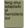 Feng Shui Adaptado Al Hemisferio Sur by Norberto E. Sukiassian
