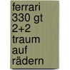 Ferrari 330 Gt 2+2 Traum Auf Rädern door Andreas Ritter