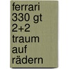 Ferrari 330 Gt 2+2 Traum Auf Rädern by Andreas Ritter