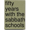 Fifty Years With The Sabbath Schools door Asa Bullard