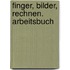 Finger, Bilder, Rechnen. Arbeitsbuch