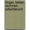 Finger, Bilder, Rechnen. Arbeitsbuch by Heidrun Claus