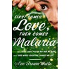 First Comes Love, Then Comes Malaria door Eve Brown-waite