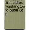 First Ladies Washington To Bush 3e P by Betty Boyd Caroli
