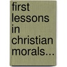 First Lessons In Christian Morals... door Egerton Ryerson