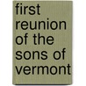 First Reunion Of The Sons Of Vermont by Worcester Sons of Vermont