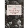 Five Smooth Stones For Pastoral Work by Eugene H. Peterson