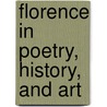Florence In Poetry, History, And Art door Sara Agnes Ryan