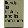 Florida, Its History And Its Romance by George Rainsford Fairbanks