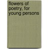 Flowers of Poetry, for Young Persons door Ronald B. Flowers