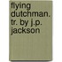 Flying Dutchman. Tr. by J.P. Jackson