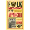 Folk Medicine in Southern Appalachia by Anthony Cavender