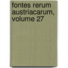 Fontes Rerum Austriacarum, Volume 27 by Wissenscha sterreichische