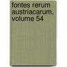 Fontes Rerum Austriacarum, Volume 54 by Wissenscha sterreichische