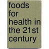 Foods For Health In The 21st Century door M. Eric Gershwin