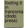 Footing It In Franconia (Dodo Press) door Bradford Torrey