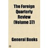 Foreign Quarterly Review (Volume 37) door Unknown Author