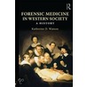 Forensic Medicine In Western Society door Watson Katherin