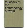 Founders of the Anthropology of Work door Gerd Spittler