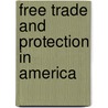 Free Trade and Protection in America by Unknown