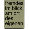 Fremdes im Blick, am Ort des Eigenen door Elke Regina Maurer
