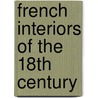 French Interiors Of The 18th Century by John Whitehead