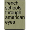 French Schools Through American Eyes door James Russell Parsons