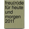 Freu(n)de für heute und morgen 2011 door Onbekend