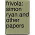 Frivola: Simon Ryan And Other Papers