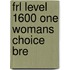 Frl Level 1600 One Womans Choice Bre