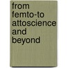 From Femto-To Attoscience And Beyond door Miroslaw Kozlowski