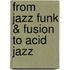 From Jazz Funk & Fusion to Acid Jazz